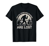 Not All Those who Wander are Lost Bigfoot Forest Hiking Camp T-Shirt