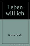 Leben will ich - Benoite Groult