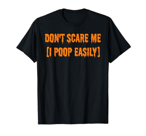 Don't Scare Me I Poop Easily Funny Halloween T-Shirt