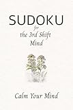Sudoku Puzzle Book: Medium Sudoku Puzzles for the 3rd shift Mind | Help Calm Your Mind | 6x9 Inches, 110 Pages | 50+ Puzzles | Solutions Included