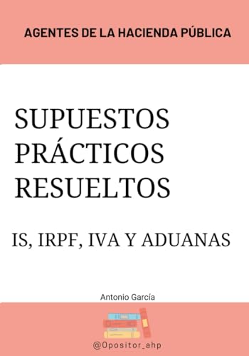 Supuestos prácticos resueltos IRPF, IVA y Aduanas: Agentes de la Hacienda Públic