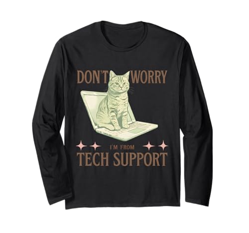Don't Worry, I'm from Tech Support Funny Cat & IT Desk help Long Sleeve T-Shirt