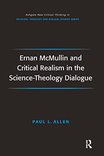 Ernan McMullin and Critical Realism in the Science-Theology Dialogue (Routledge New Critical Thinking in Religion, Theology and Biblical Studies)