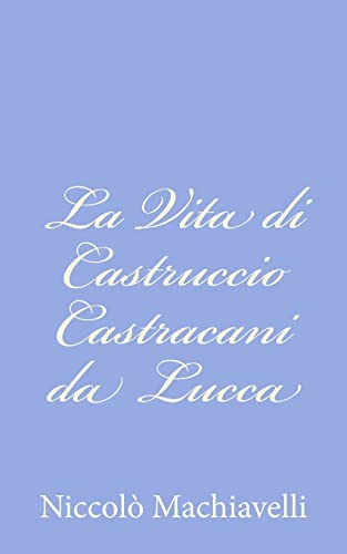 La Vita di Castruccio Castracani da Lucca (Italian Edition)