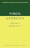 Virgil: The Georgics, Vol. II, Book III-IV (Cambridge Greek and Latin Classics)