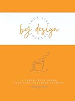 Your Life By Design: A Coffee With Nicoa Self-Care Coaching Journal B0CR525Q9Z Book Cover