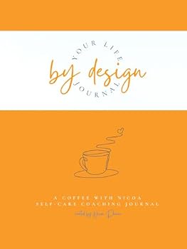 Hardcover Your Life By Design: A Coffee With Nicoa Self-Care Coaching Journal Book