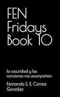FEN Fridays Book 10: la oscuridad y las canciones me acompañan (Spanish Edition) 1960829483 Book Cover