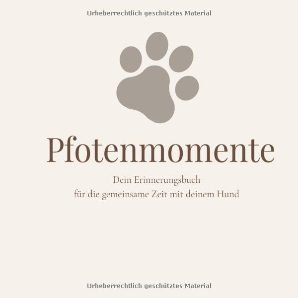 Pfotenmomente - Erinnerungsbuch für die gemeinsame Zeit mit deinem Hund: Ein liebevoll gestaltetes Erinnerungsbuch für Hundebesitzer - zum Festhalten eurer schönsten gemeinsamen Momente