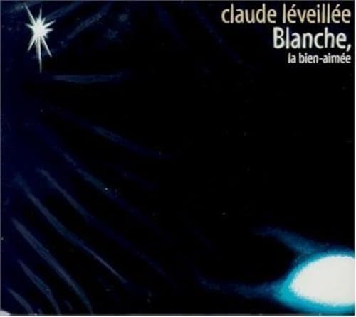 Blanche, La Bien-Aimee [Audio CD] Claude Leveille and Claude L v ill e