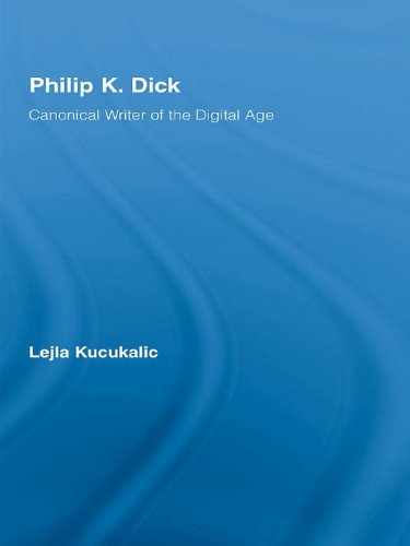 Philip K. Dick: Canonical Writer of the Digital Age (Studies in Major Literary Authors)