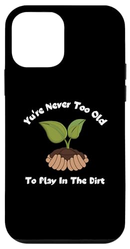 You're Never Too Old To Play In The Dirt �K�[�f�j���OT�V���c �X�}�z�P�[�X iPhone 12 mini �p