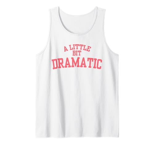 A Little Bit Dramatic Tank Top