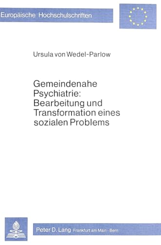 Gemeindenahe Psychiatrie: Bearbeitung und Transformation eines sozialen Problems (Europäische Hochschulschriften / European University Studies / Publications Universitaires Européennes, Band 57)