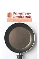 Familienkochbuch : Rezeptbuch F?r Familienrezepte - Zum Selbstbef?llen - Liniert - Ca. DIN A5 167045469X Book Cover