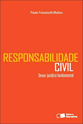 Responsabilidade Civil: Dever Jurídico Fundamental – 1ª Edição 2012: dever jurídico fundamental