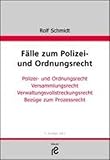  Fälle zum Polizei- und Ordnungsrecht: Polize- und Ordnungsrecht, Versammlungsrecht, Verwaltungsvollstreckungsrecht