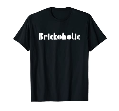 Brickoholic - Fan Of Bricks and Blocks und Klemmbausteine T-Shirt