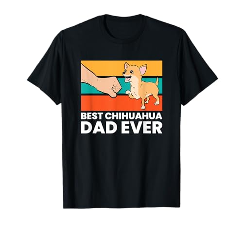Best Chihuahua Dad Ever Cute Chihuahuas T-Shirt
