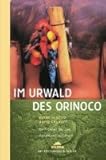 Im Urwald des Orinoco: Mein Leben bei den Yanomami-Indianern - Kenneth Good Übersetzer: Dr. Klaus Pemsel 
