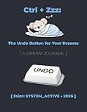 Ctrl + Zzz: A DREAM JOURNAL: The Undo Button for Your Dreams