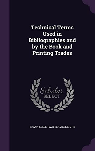 Technical Terms Used in Bibliographies and by the Book and Printing Trades