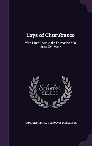 Lays of Churubusco: With Hints Toward the Formation of a State Cemetery