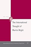 The International Thought of Martin Wight (The Palgrave Macmillan History of International Thought)