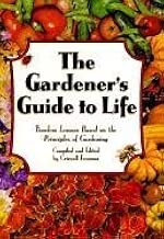 Gardener's Guide to Life, The: Timeless Lessons based on the Principles of Gardening