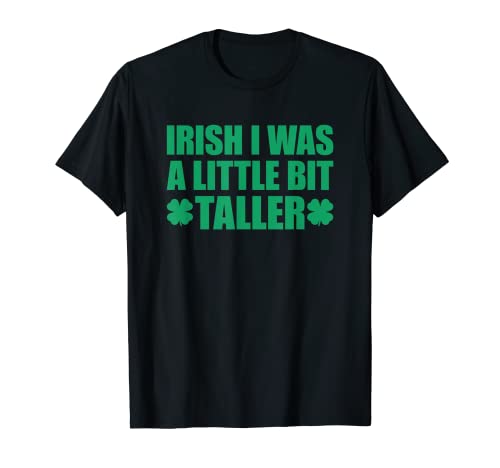 Irish I Was A Little Bit Taller Maglietta