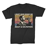I Must Have Drank Me About 15 Dr Peppers Vintage T Shirt Black