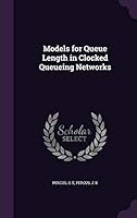 Models for Queue Length in Clocked Queueing Networks 1342295978 Book Cover