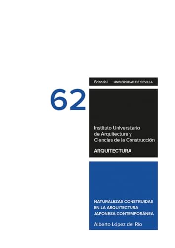 Naturalezas construidas en la arquitectura japonesa contemporánea: 62 (Arquitectura, Textos doctorado del IUACC)
