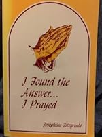 I Found the Answer... I Prayed 0910487405 Book Cover