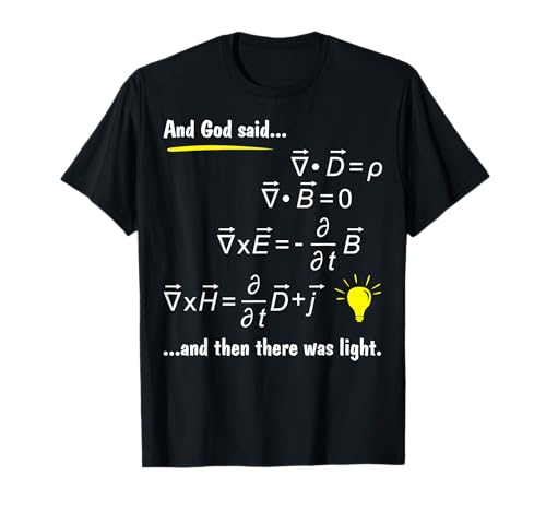 God Said Maxwells Equations and Then There Was Light Physics T-Shirt