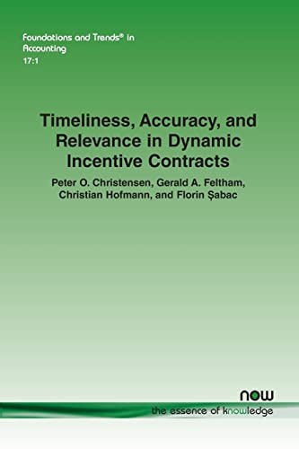 Timeliness, Accuracy, and Relevance in Dynamic Incentive Contracts (Foundations and Trends(r) in Accounting)
