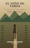 El niño de Yaroa: Una historia de lucha, trabajo y esperanza (Spanish Edition)