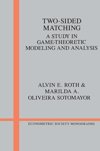 Two-Sided Matching: A Study in Game-Theoretic Modeling and Analysis (Econometric Society Monographs, Series Number 18)