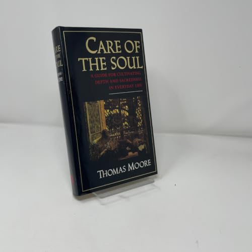 Care of the Soul: A Guide for Cultivating Depth and Sacredness in Everyday Life