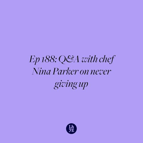 Ep 188: Q&A with chef Nina Parker on never giving up
