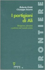 I partigiani di Alì. Religione, identità e politica nel mondo sciita