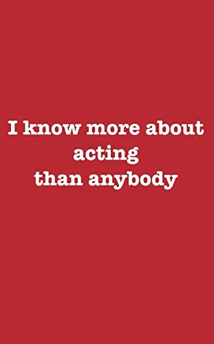 I Know More About Acting Than Anybody: A Journal To Share Your Greatness With The World Line Ruled With Bonus Blank & Positive Words List Pages
