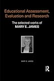 Educational Assessment, Evaluation and Research: The selected works of Mary E. James (World Library of...