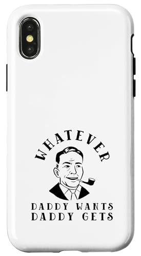 Whatever Daddy Wants Daddy Gets (Graphique du père) Coque pour iPhone X/XS