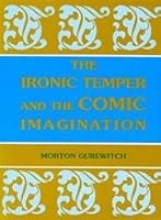 The Ironic Temper and the Comic Imagination (Humor in Life and Letters) 0814325130 Book Cover