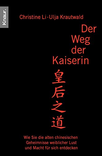 Der Weg der Kaiserin. Wie sie die alten chinesischen Geheimnisse weiblicher Lust und Macht für sich Der Weg der Kaiserin. Wie sie die alten chinesischen Geheimnisse weiblicher Lust und Macht für sich