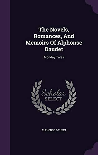 The Novels, Romances, And Memoirs Of Alphonse Daudet: Monday Tales