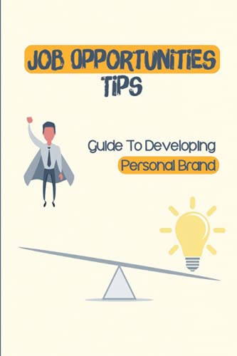 Job Opportunities Tips: Guide To Developing Personal Brand: Developing Dream Job
