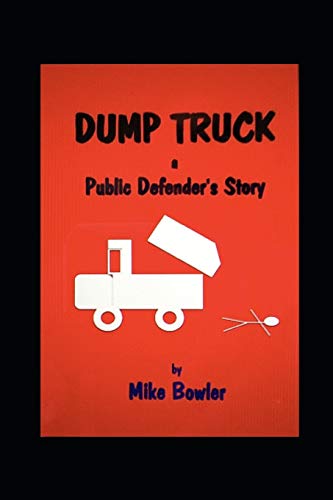DUMP TRUCK: A Public Defender's Story