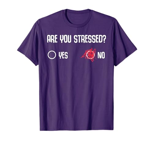 Are You Stressed? Yes No Funny Gift For Stressed People T-Shirt